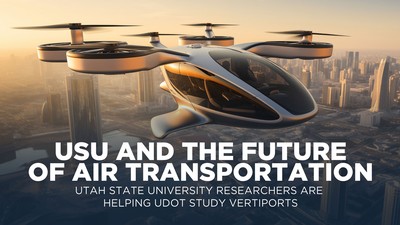 Text Reds: The future of transportation. USU Researchers are helping UDOT study vertiports.